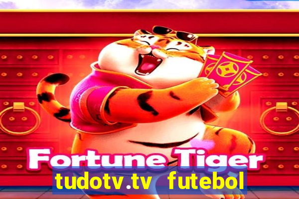 tudotv.tv futebol ao vivo